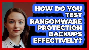How Do You Test Ransomware Protection Backups Effectively? - SecurityFirstCorp.com