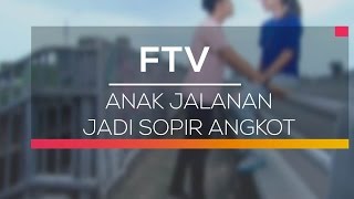 FTV SCTV - Anak Jalanan jadi Sopir Angkot