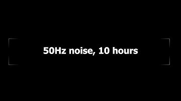 50Hz noise, 10 hours