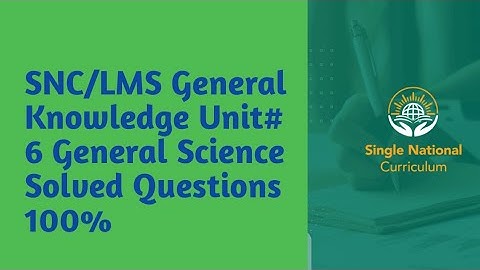 SNC LMS General Knowledge Unit 6 General Science | Intellectual Amna