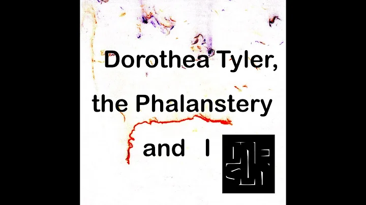 Dorothea Tyler, the Phalanstery and I