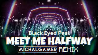 Black Eyed Peas - Meet Me Halfway (MichalGamer Remix)
