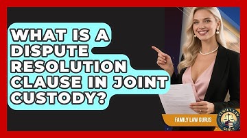 What Is A Dispute Resolution Clause In Joint Custody? - Family Law Gurus