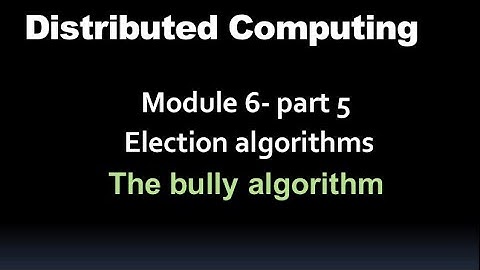 Election algorithms: The bully algorithm