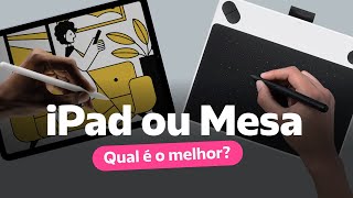 Qual é melhor iPad ou Mesa digitalizadora?