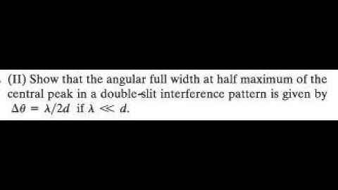 (II) Show that the angular full width at half maximum of the central peak in a double-slit interfere