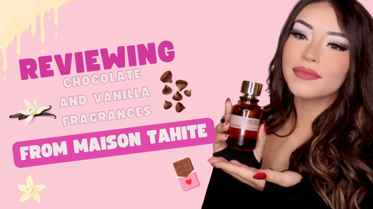 REVIEWING THE CHOCOLATES AND VANILLAS OF MAISON TAHITE | BRAND OVERVIEW