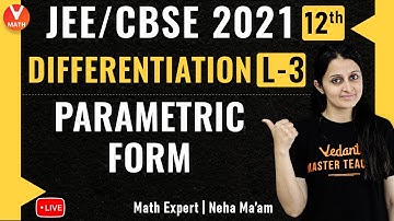 JEE Maths | Differentiation - L3 | Parametric Form | Class 12 & JEE Main 2021/2022 | Vedantu