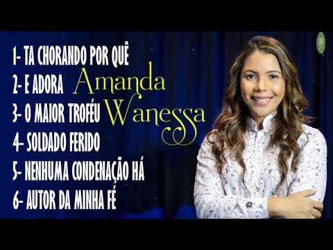 Amanda Wanessa - Tá Chorando Por Quê - Hinos evangélicos