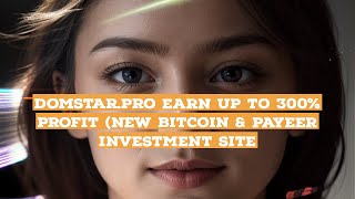 Domstar.pro Earn Up to 300% Profit (New Bitcoin & Payeer Investment Site)