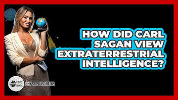 How Did Carl Sagan View Extraterrestrial Intelligence? - Physics Frontier