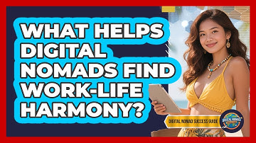 What Helps Digital Nomads Find Work-Life Harmony?