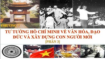 [Tư tưởng HCM] Chương 7. Tư tưởng Hồ Chí Minh về Văn hóa, đạo đức và xây dựng con người mới [Phần 3]