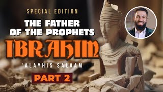 Ibrahim (AS) - Father of the Prophets - Part 2