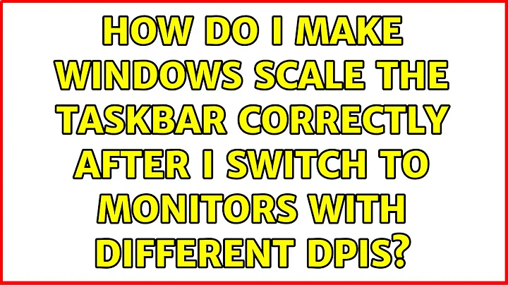 How do I make Windows scale the taskbar correctly after I switch to monitors with different DPIs?