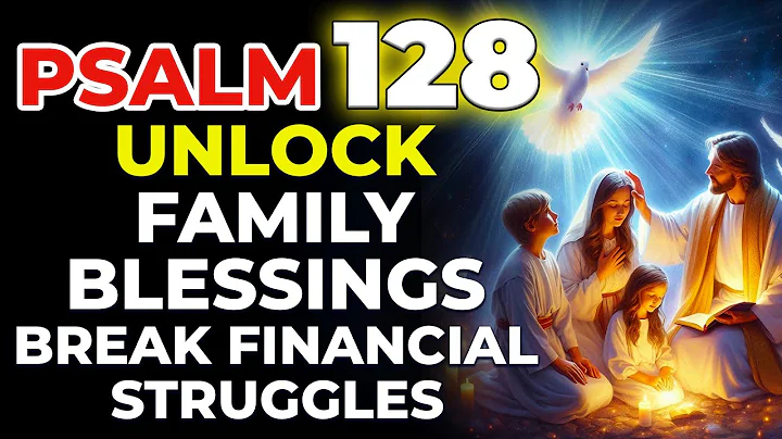 🔥 Psalm 128 – Break Financial Struggles and Unlock Family Blessings 7 Times Prayer NOW