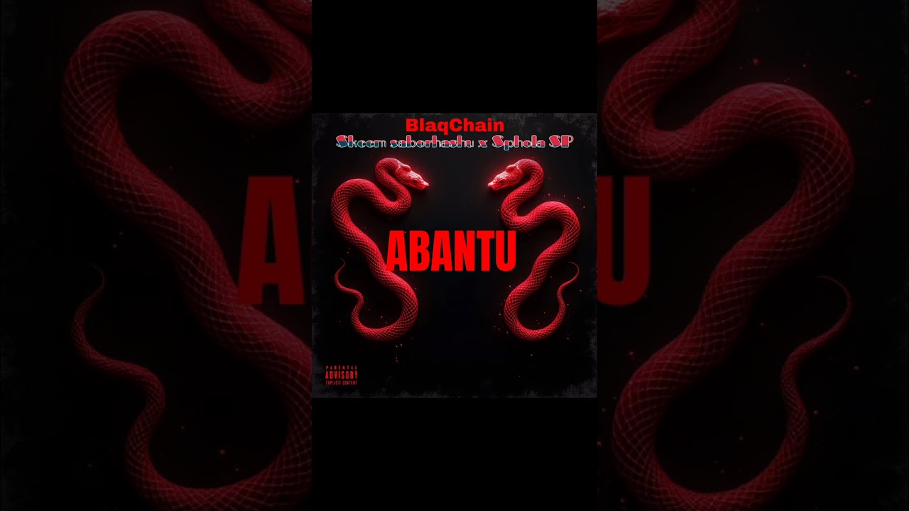 BlaqChain ft Skeem Saborhashu x Sphola SP ABANTU 