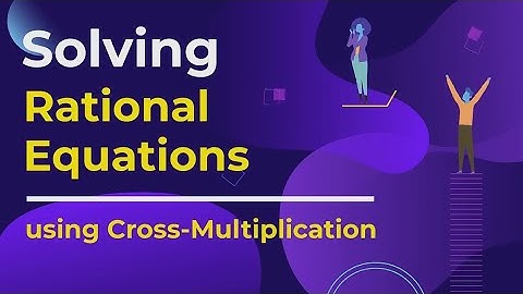 Solving Rational Equations using Cross-Multiplication