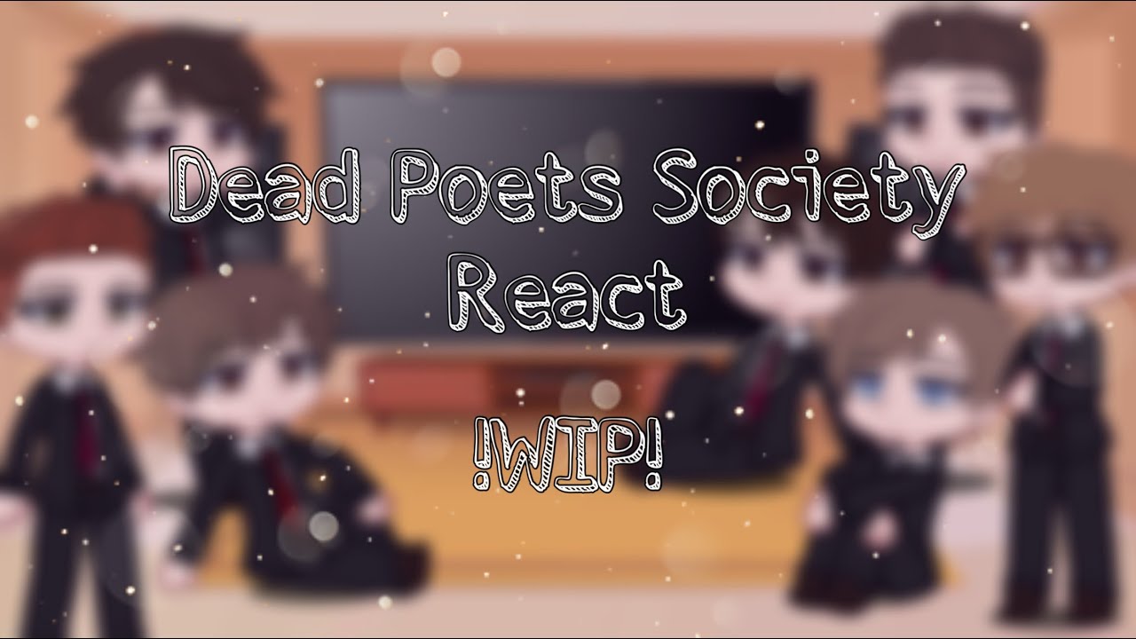 Dead Poets Society React! (WIP) || 2x speed!!