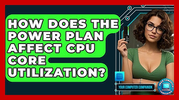How Does The Power Plan Affect CPU Core Utilization? - Your Computer Companion