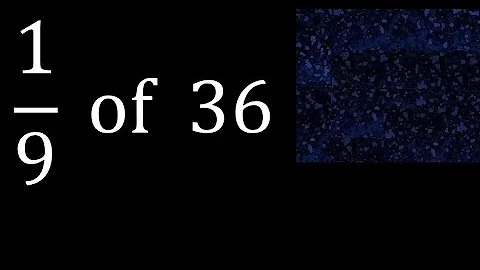 1/9 of 36 ,fraction of a number, part of a whole number