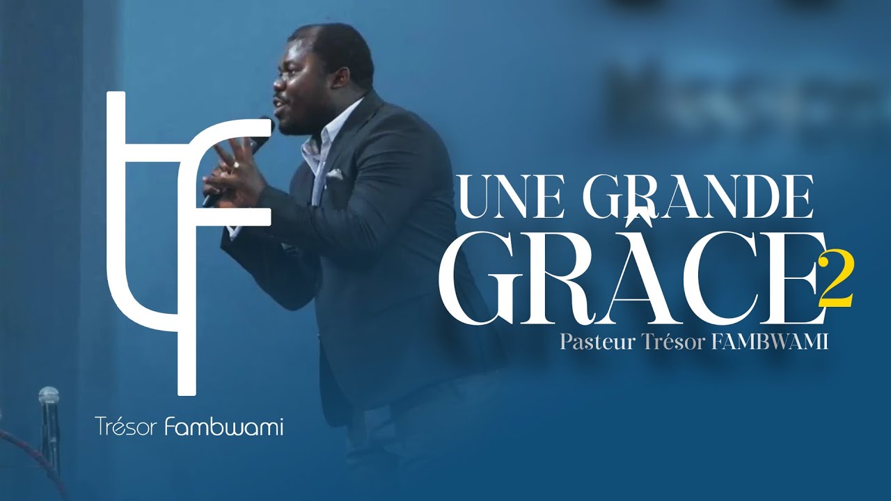Une grande Grâce (2e Partie), Trésor Fambwami