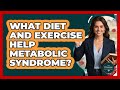 What Diet And Exercise Help Metabolic Syndrome? - The Disease Encyclopedia
