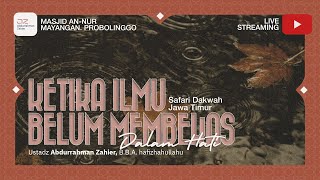 [SAFARI PROBOLINGGO] Ketika Ilmu Belum Membekas Dalam Hati - Ustadz Abdurrahman Zahier, BBA