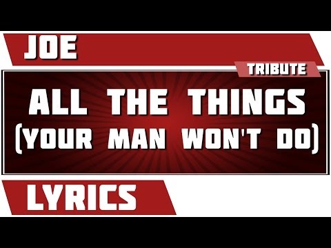 All The Things (Your Man Won't Do) - Joe tribute - Lyrics