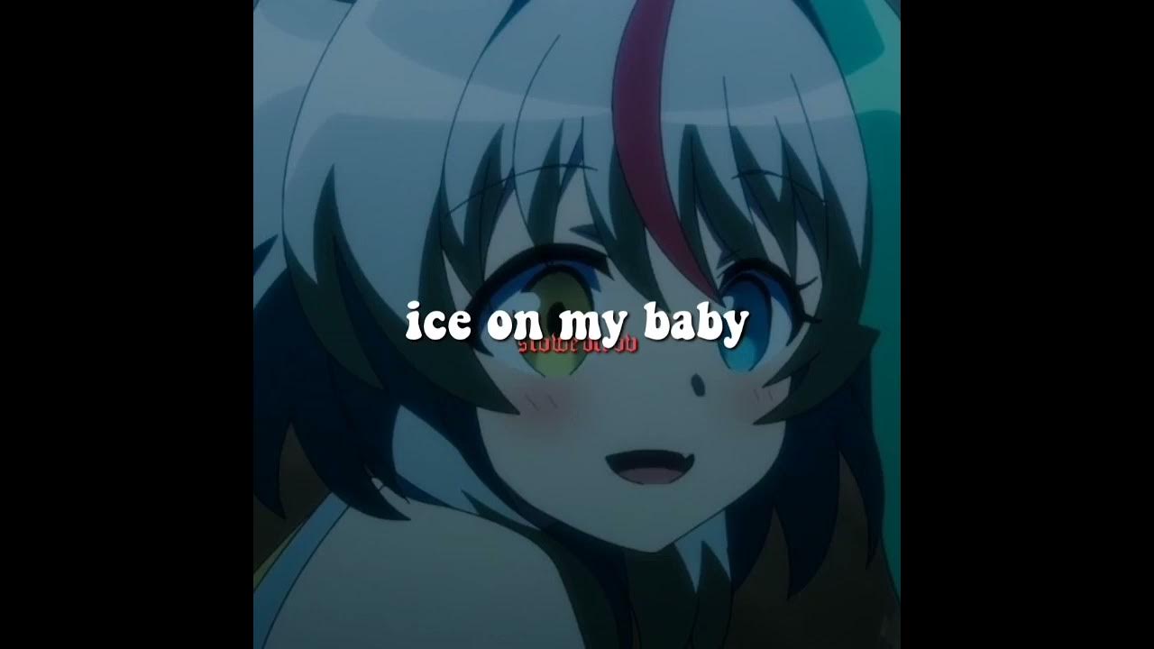 Ice on my baby