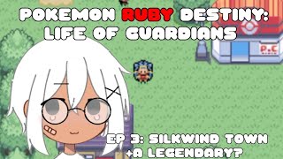 Lets Play- Pokemon Ruby Destiny 3 Life Of Guardians Episode 3: Silkwind Town + A Legendary?