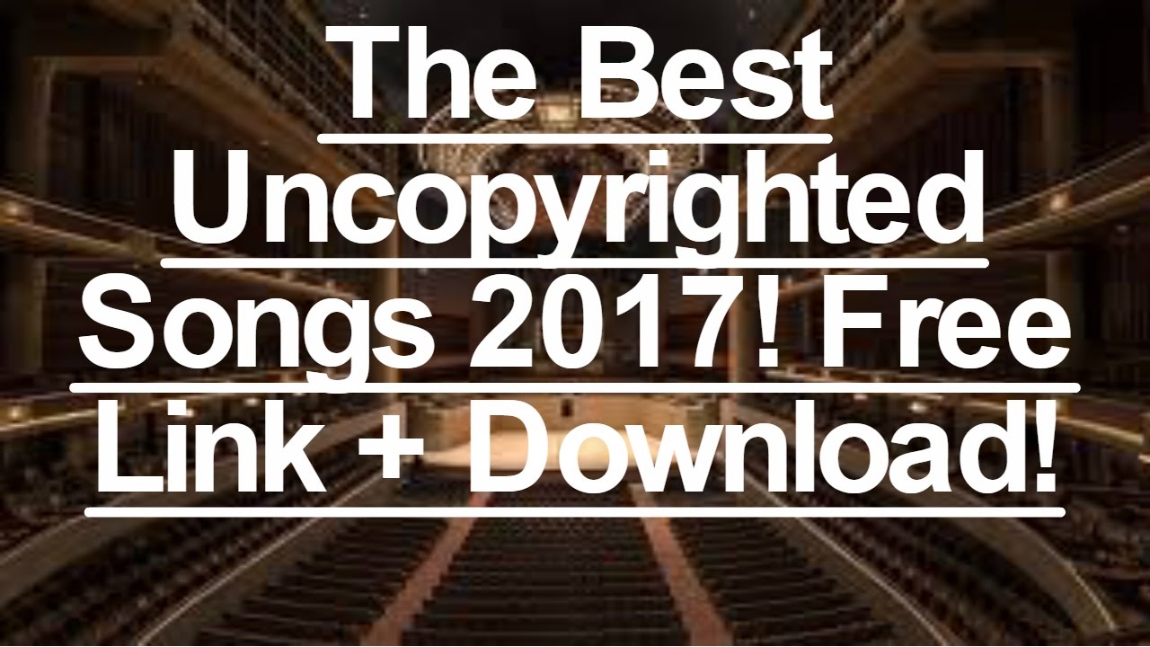 The Best Free Uncopyrighted Songs 2017 Download Links Youtube