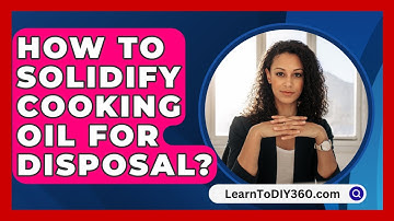 How To Solidify Cooking Oil For Disposal? - LearnToDIY360.com