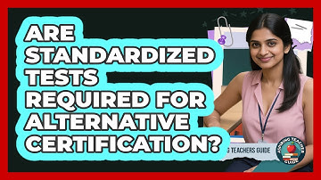 Are Standardized Tests Required For Alternative Certification?