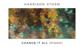 Harrison Storm | Change It All (Piano) (Official Audio)