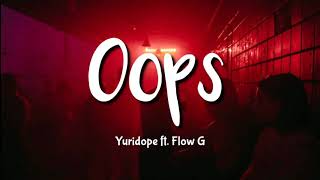 Yuridope - Oops ft. Flow G (Lyrics)