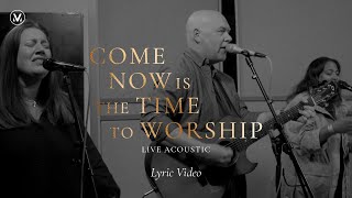 Miniatura del video "Come Now Is The Time To Worship - Vineyard Worship [Acoustic Lyric Video]"