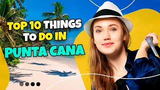 Top 10 things to do in Punta Cana, Dominican Republic 2023 | Travel guide
