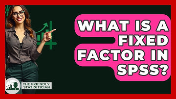 What Is A Fixed Factor In SPSS? - The Friendly Statistician