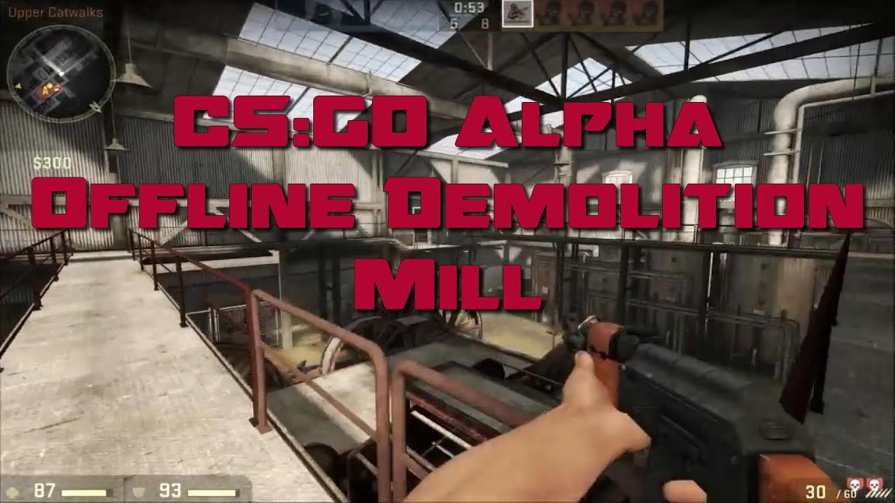 CS:GO Alpha - Cut Content - 2011 Build - Offline Demolition - Mill ...