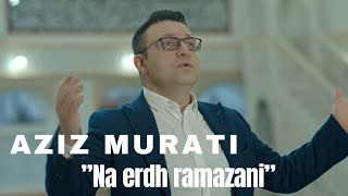 Aziz Murati - Na erdh ramazani (ilahi)