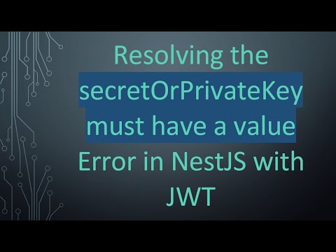 Resolving the secretOrPrivateKey must have a value Error in NestJS with JWT