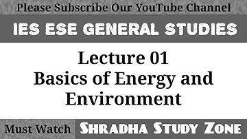 UPSC ESE GS BASICS OF ENERGY AND ENVIRONMENT LECTURE 01 FOR GENERAL STUDIES AND ENGINEERING APTITUDE