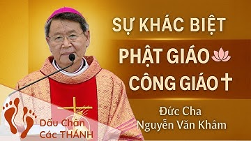 Đức Cha PHÊRÔ Nguyễn Văn Khảm Giảng Về Sự Khác Biệt Giữa Phật Giáo Và Công Giáo – Hiểu Để Yêu Thương