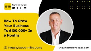 How To Grow Your Business To £100,000+ In 6 Months