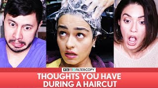 FILTERCOPY: THOUGHTS YOU HAVE DURING A HAIRCUT ft. Apoorva Arora | Reaction!