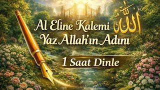 Al Eline Kalemi Yaz Allah'ın Adını 1 Saat Kesintisiz Dinle 