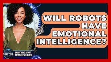 Will Robots Have Emotional Intelligence? - Everything About Robotics Explained