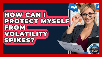 How Can I Protect Myself From Volatility Spikes? - Stock and Options Playbook