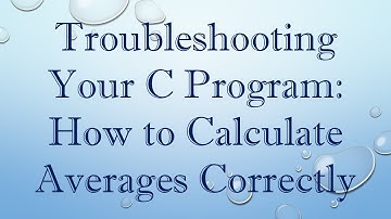 Troubleshooting Your C Program: How to Calculate Averages Correctly